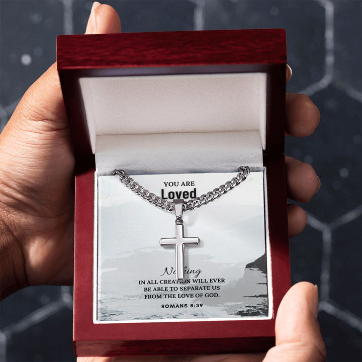 You are Loved | Nothing in all creation will ever be able to separate us from the Love of God. Romans 8:39 - Cuban Chain with Artisan Cross Necklace