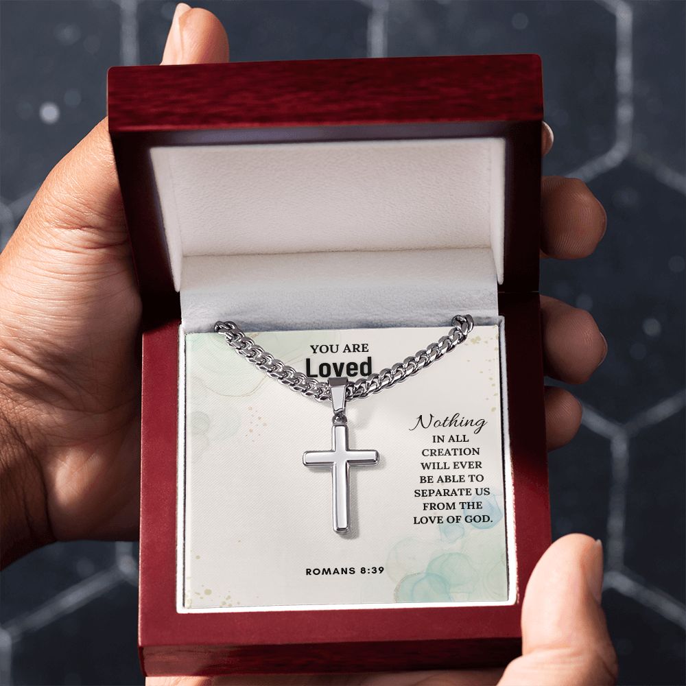 You are Loved | Nothing in all creation will ever be able to separate us from the love of God. Romans 8:39 - Cuban Chain with Artisan Cross Necklace