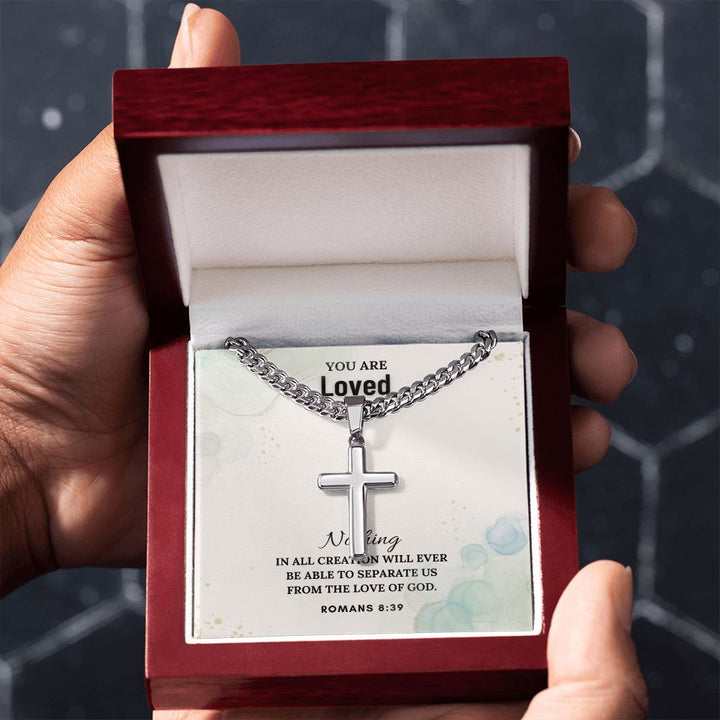 You are Loved | Nothing in all creation will ever be able to separate us from the Love of God - Cuban Chain with Artisan Cross Necklace