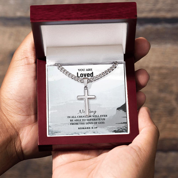 You are Loved | Nothing in all creation will ever be able to separate us from the Love of God. Romans 8:39 - Cuban Chain with Artisan Cross Necklace