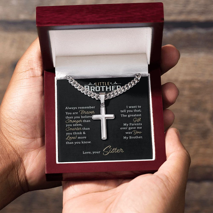 Little Brother | Always remember you are braver than you believe stronger than you seem, Love, your Sister - Cuban Chain with Artisan Cross Necklace