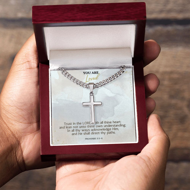 You are Loved | In all thy ways acknowledge Him, and He shall direct thy paths. Proverbs 3:5-6 - Cuban Chain with Artisan Cross Necklace