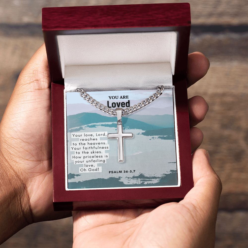 You are Loved | Your Love, Lord, reaches to the heavens. Psalm 36-5,7 - Cuban Chain with Artisan Cross Necklace