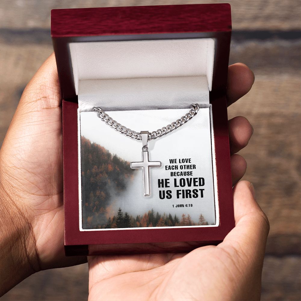 We Love each other because He Loved us first. 1 John 4:19 - Cuban Chain with Artisan Cross Necklace