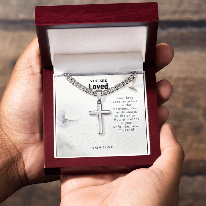 You are Loved | Your faithfulness to the skies. How priceless is your unfailing love, Oh God! - Cuban Chain with Artisan Cross Necklace