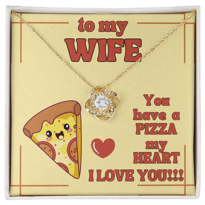 To My Wife | You have a Pizza my Heart. I Love You! - Love Knot Necklace