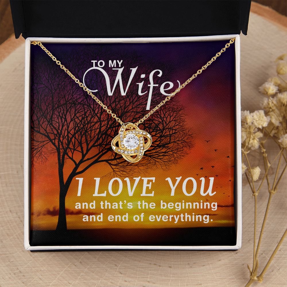 To My Wife | I love you and that's the beginning and end of everything - Love Knot Necklace