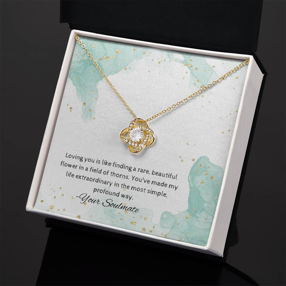 Soulmate | Loving you is like finding a rare, beautiful flower in a field of thorns. You've made my life extraordinary in the most simple, profound way - Love Knot Necklace