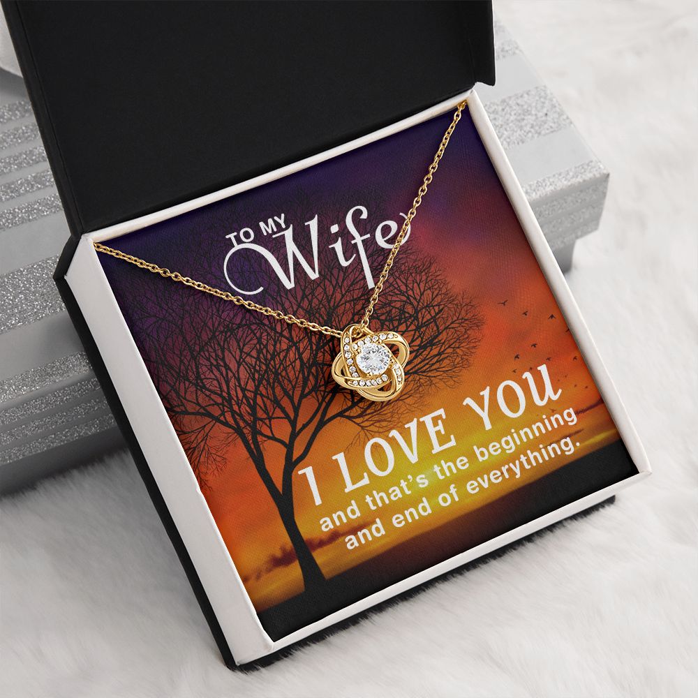 To My Wife | I love you and that's the beginning and end of everything - Love Knot Necklace