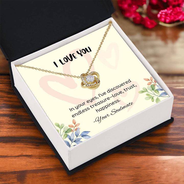 I LOVE YOU | In your eyes, I've discovered endless treasure-love, trust, happiness - Love Knot Necklace