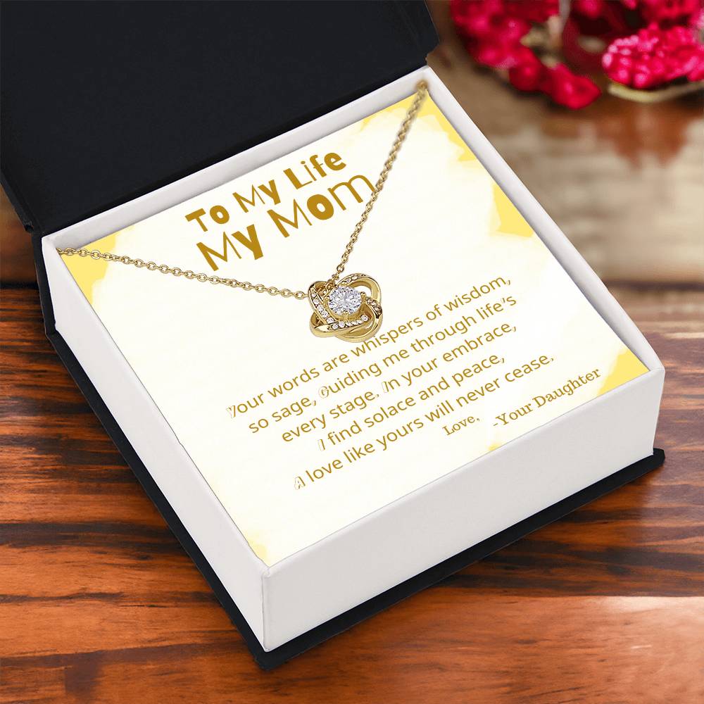 To My Life My Mom | Your words are whispers of wisdom, so sage, guiding me through life's every stage - Love Knot Necklace