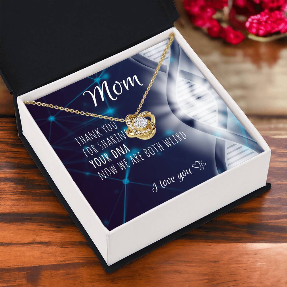 Mom | Thank you for sharing your DNA now we are both weird - Love Knot Necklace