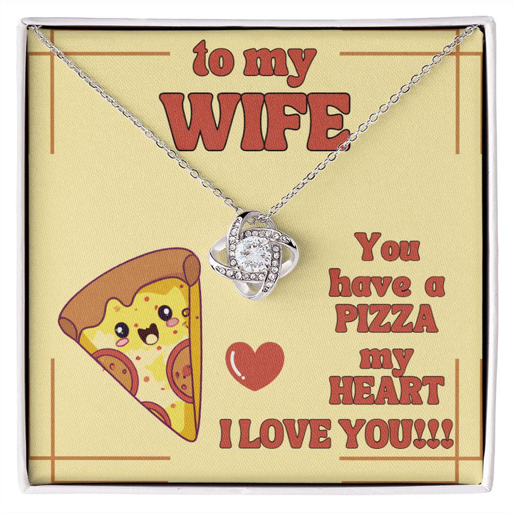 To My Wife | You have a Pizza my Heart. I Love You! - Love Knot Necklace