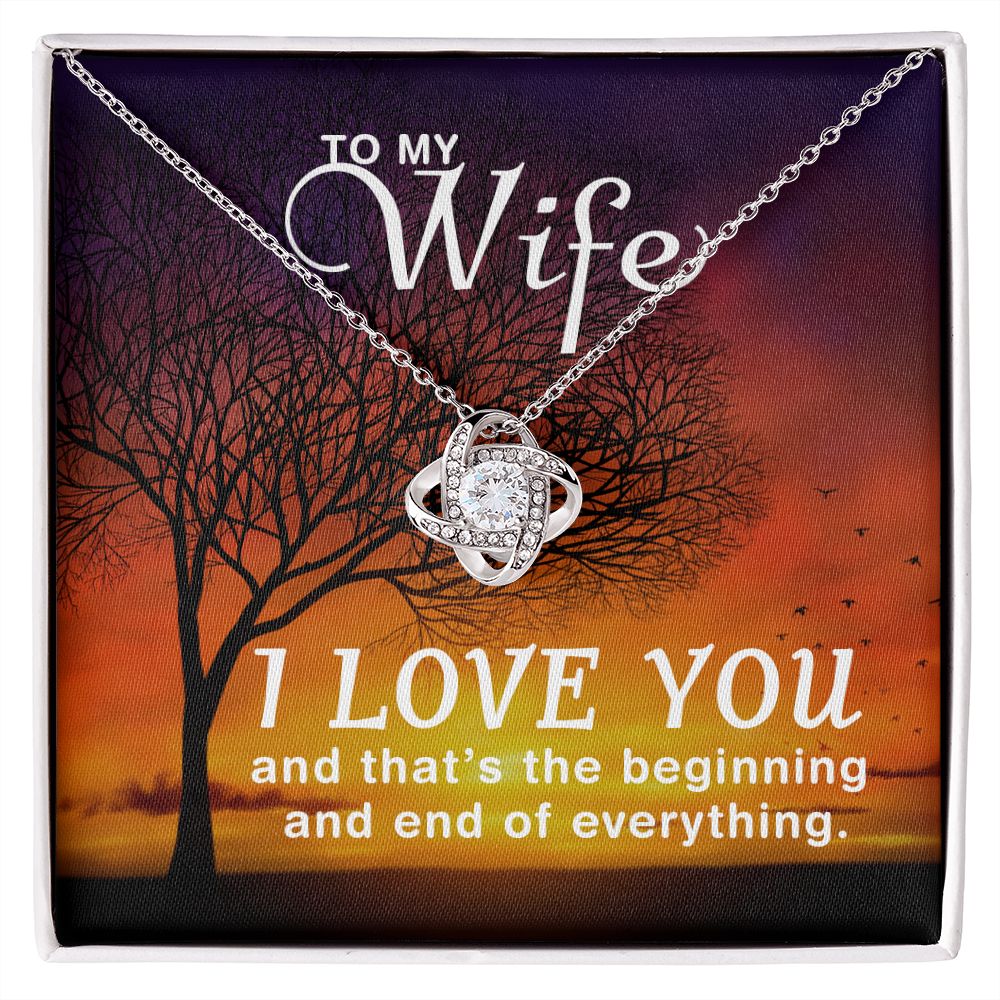 To My Wife | I love you and that's the beginning and end of everything - Love Knot Necklace