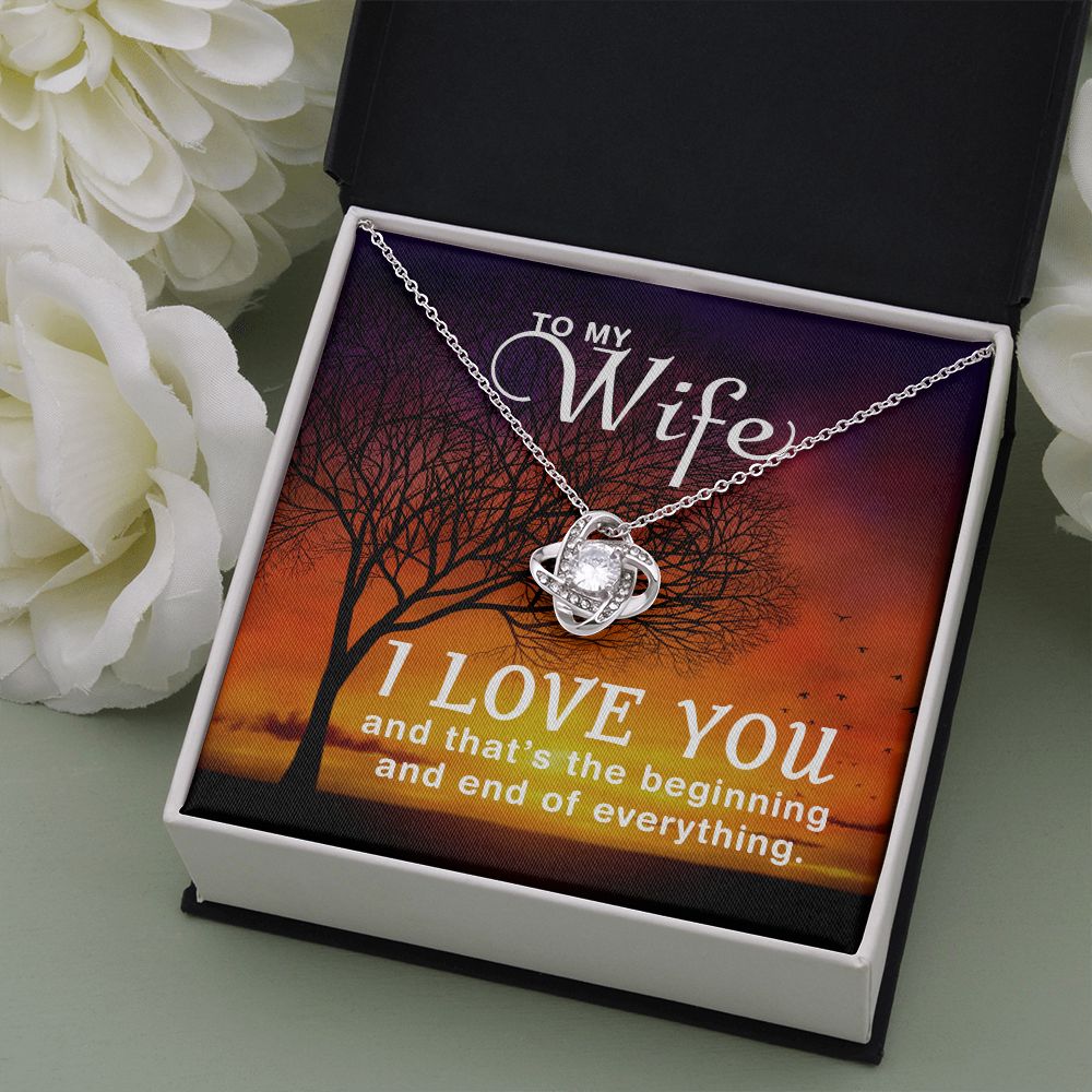 To My Wife | I love you and that's the beginning and end of everything - Love Knot Necklace