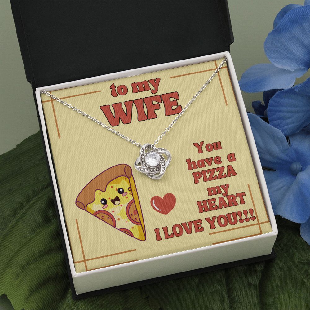 To My Wife | You have a Pizza my Heart. I Love You! - Love Knot Necklace