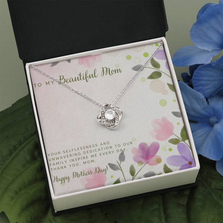 To My Beautiful Mom | Your selflessness and unwavering dedication to our family inspire me every day - Love Knot Necklace