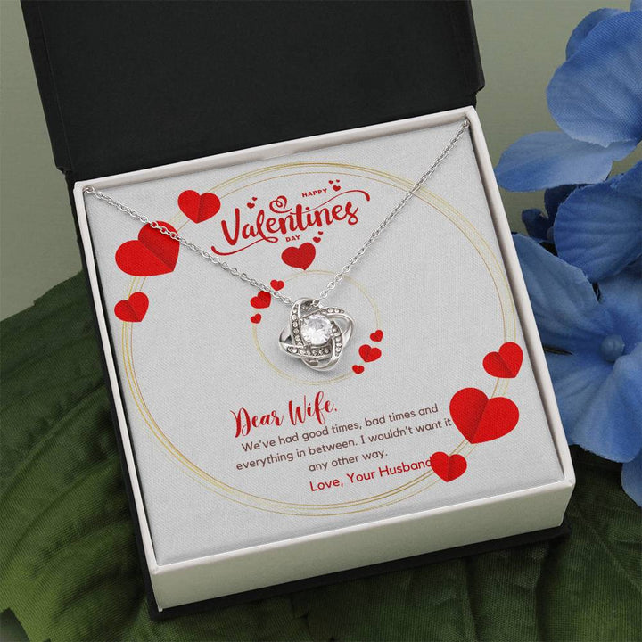 Happy Valentine's Day | Dear Wife - We have everything in between, I wouldn't want it any other way - Love Knot Necklace