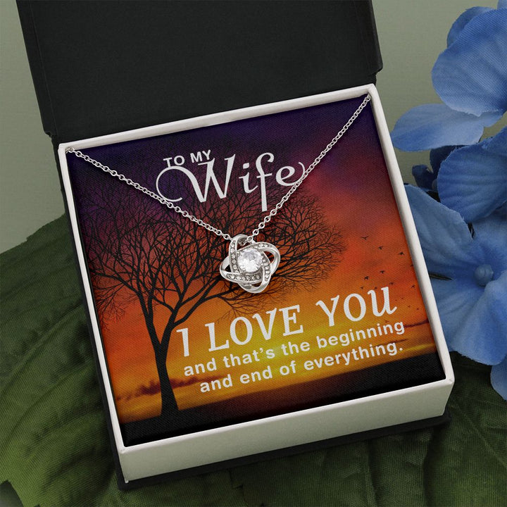 To My Wife | I love you and that's the beginning and end of everything - Love Knot Necklace