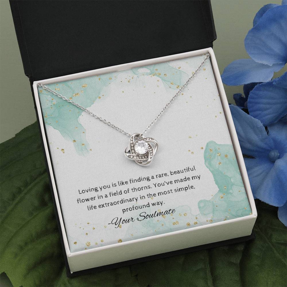 Soulmate | Loving you is like finding a rare, beautiful flower in a field of thorns. You've made my life extraordinary in the most simple, profound way - Love Knot Necklace