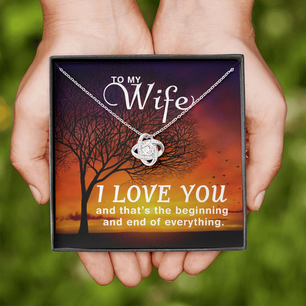 To My Wife | I love you and that's the beginning and end of everything - Love Knot Necklace