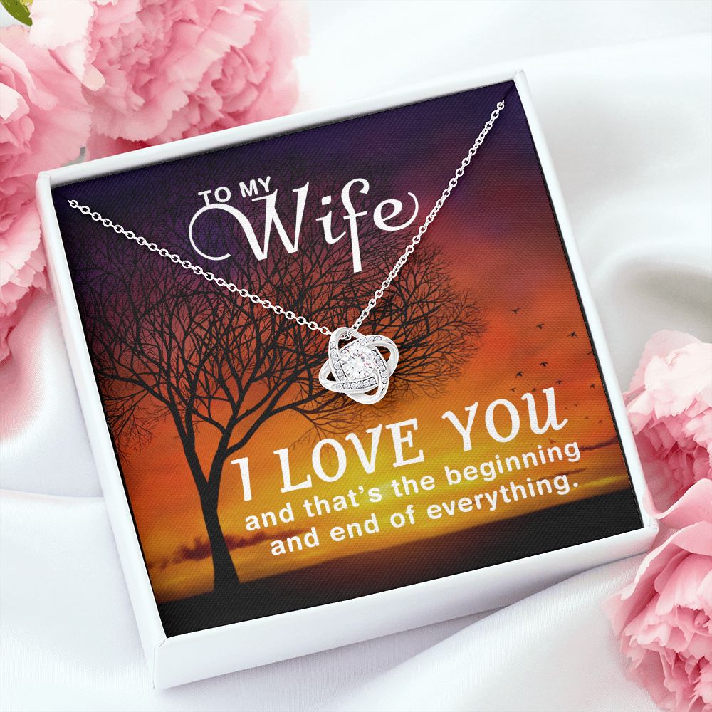 To My Wife | I love you and that's the beginning and end of everything - Love Knot Necklace