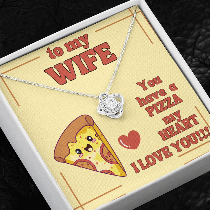 To My Wife | You have a Pizza my Heart. I Love You! - Love Knot Necklace