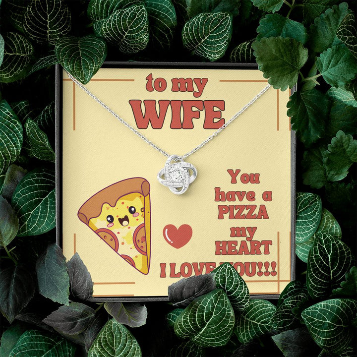 To My Wife | You have a Pizza my Heart. I Love You! - Love Knot Necklace