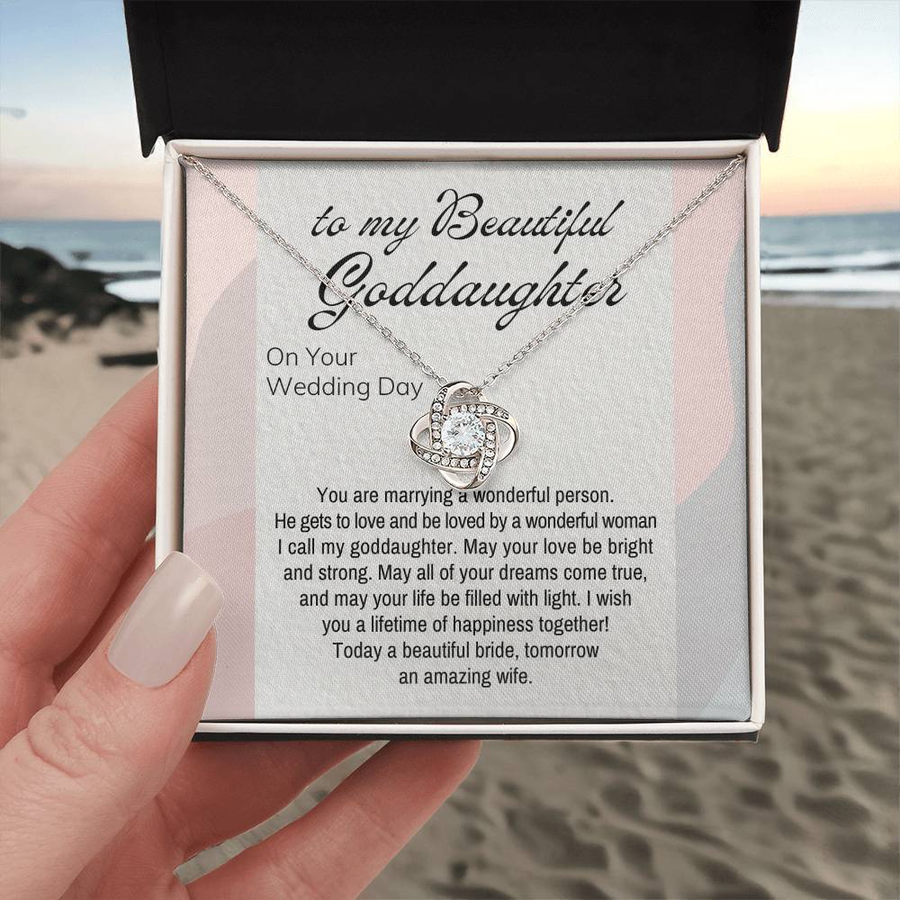 To My Beautiful Goddaughter on Your Wedding Day | You are marrying a wonderful person. He gets to love and be loved by a wonderful woman I call my goddaughter - Love Knot Necklace