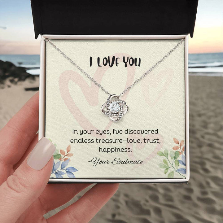 I LOVE YOU | In your eyes, I've discovered endless treasure-love, trust, happiness - Love Knot Necklace