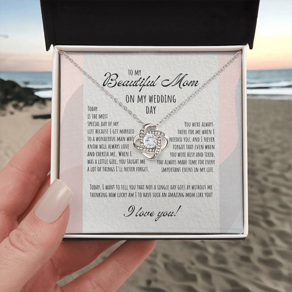 To My Beautiful Mom on My Wedding Day | I want to tell you that not a single day goes by without me thinking how lucky am I to have such an amazing mom like you - Love Knot Necklace