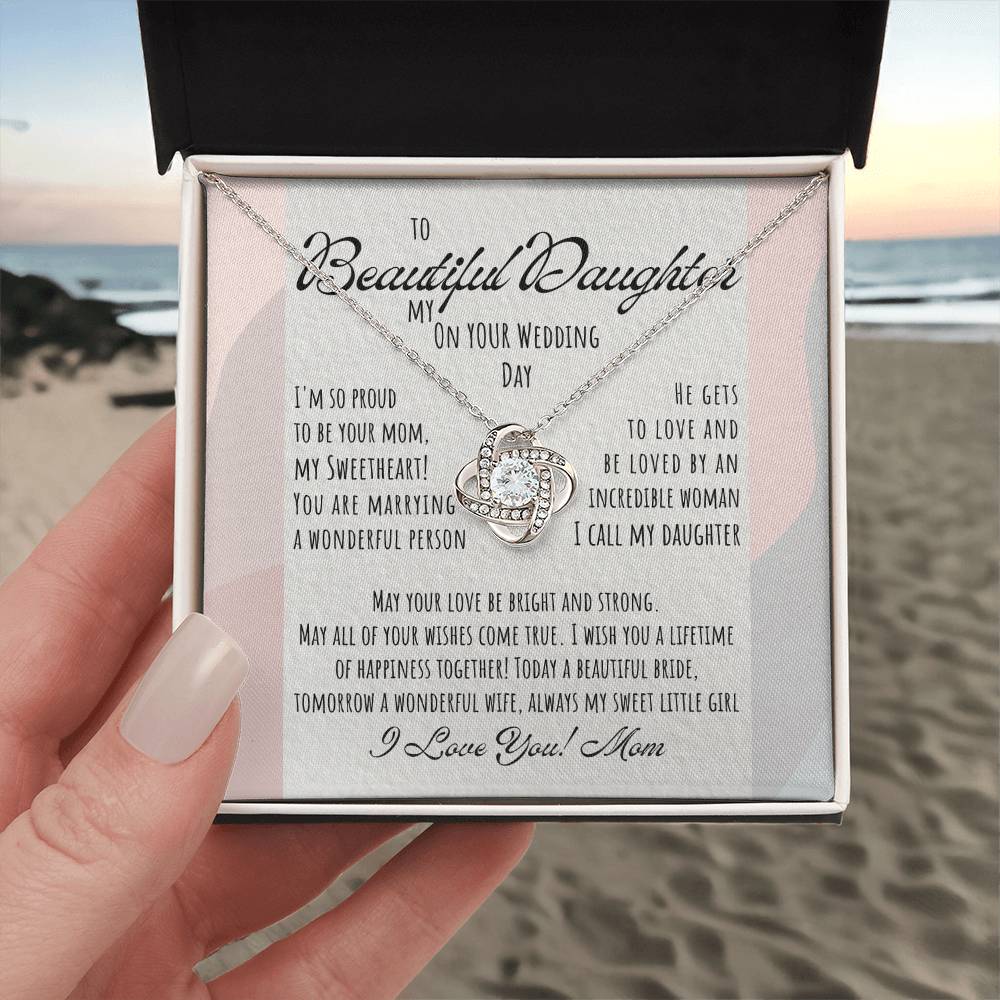 To My Beautiful Daughter on Your Wedding Day | He gets to love and be loved by an incredible woman I call my Daughter - Love Knot Necklace