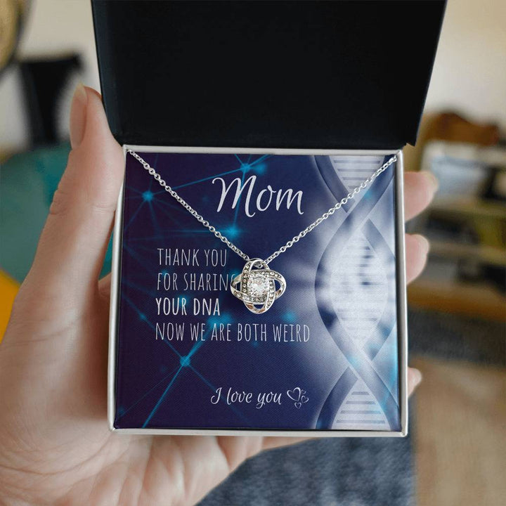 Mom | Thank you for sharing your DNA now we are both weird - Love Knot Necklace