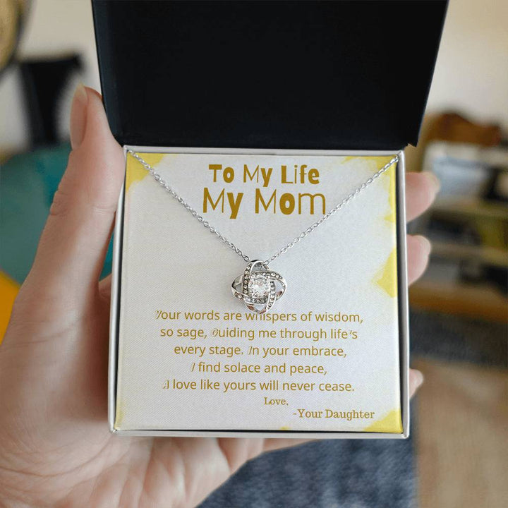 To My Life My Mom | Your words are whispers of wisdom, so sage, guiding me through life's every stage - Love Knot Necklace
