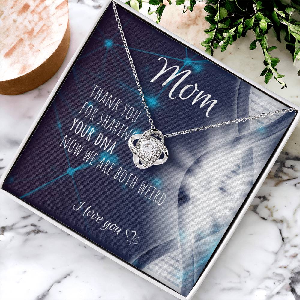 Mom | Thank you for sharing your DNA now we are both weird - Love Knot Necklace