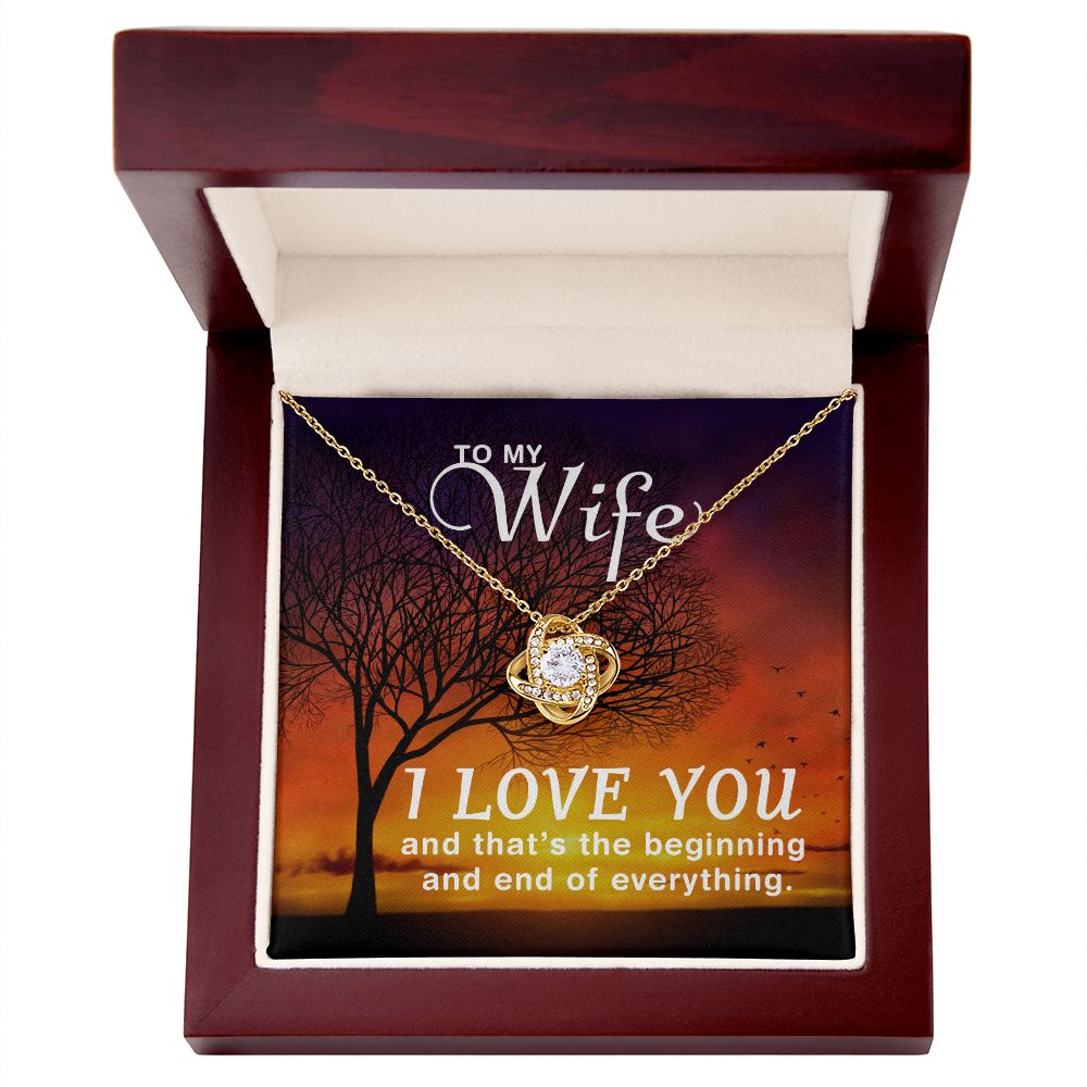 To My Wife | I love you and that's the beginning and end of everything - Love Knot Necklace