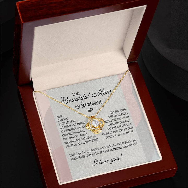 To My Beautiful Mom on My Wedding Day | I want to tell you that not a single day goes by without me thinking how lucky am I to have such an amazing mom like you - Love Knot Necklace