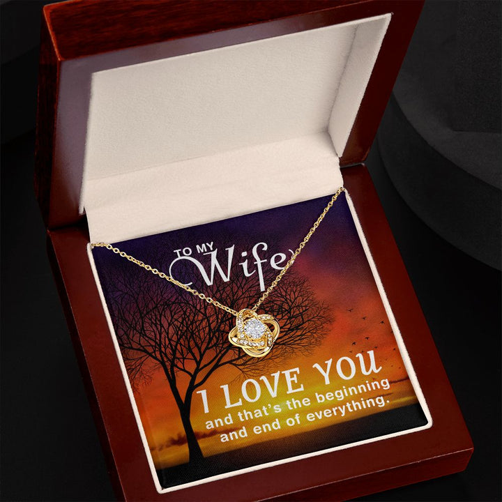 To My Wife | I love you and that's the beginning and end of everything - Love Knot Necklace