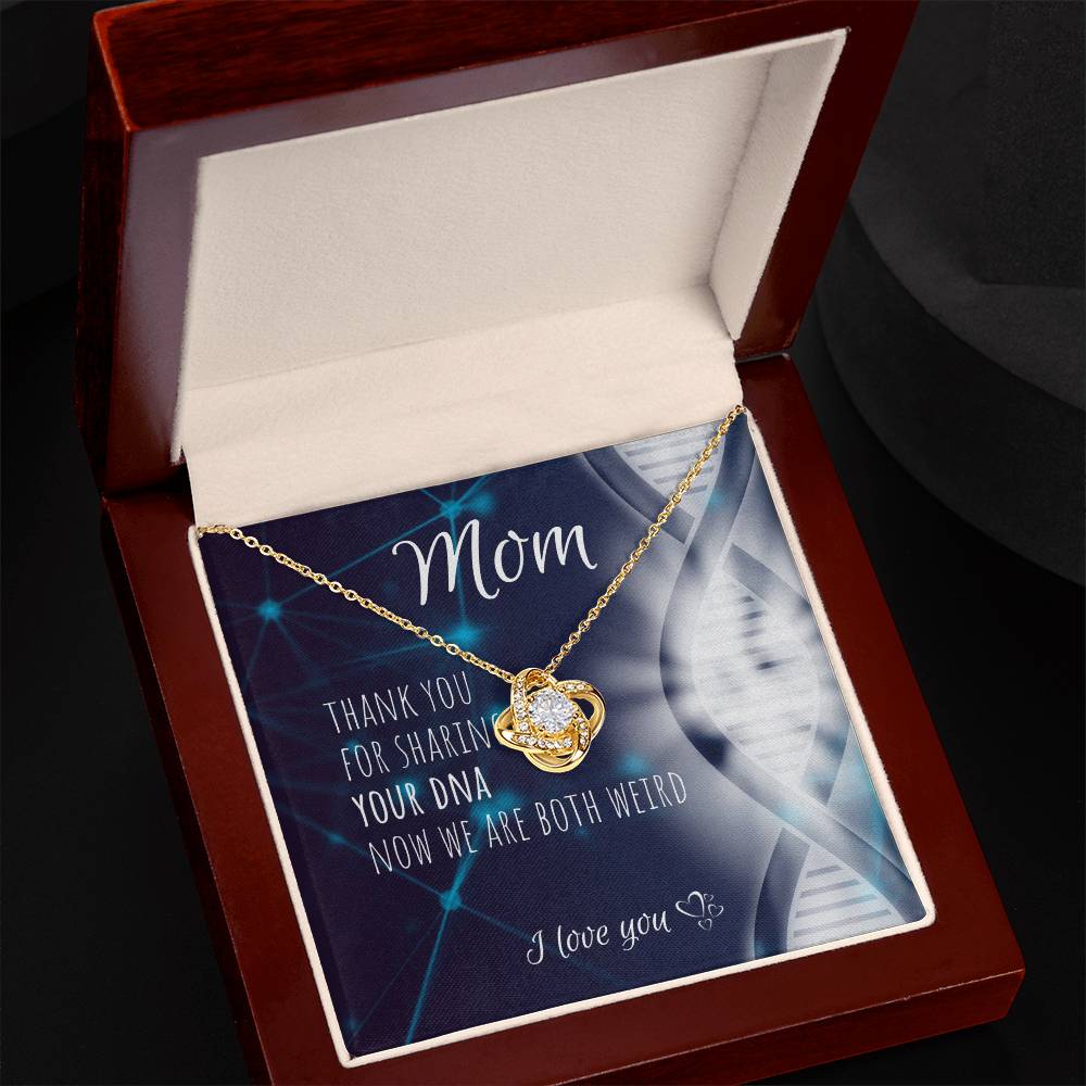 Mom | Thank you for sharing your DNA now we are both weird - Love Knot Necklace