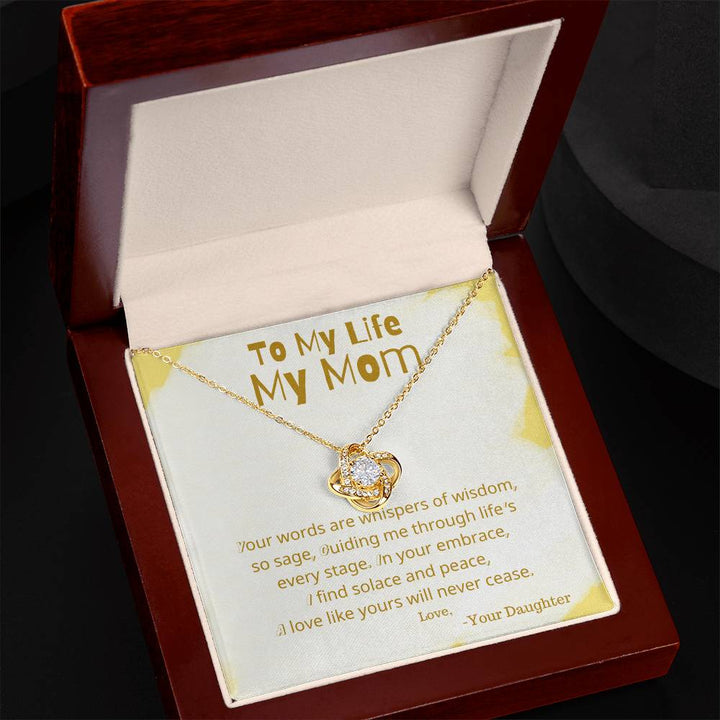 To My Life My Mom | Your words are whispers of wisdom, so sage, guiding me through life's every stage - Love Knot Necklace