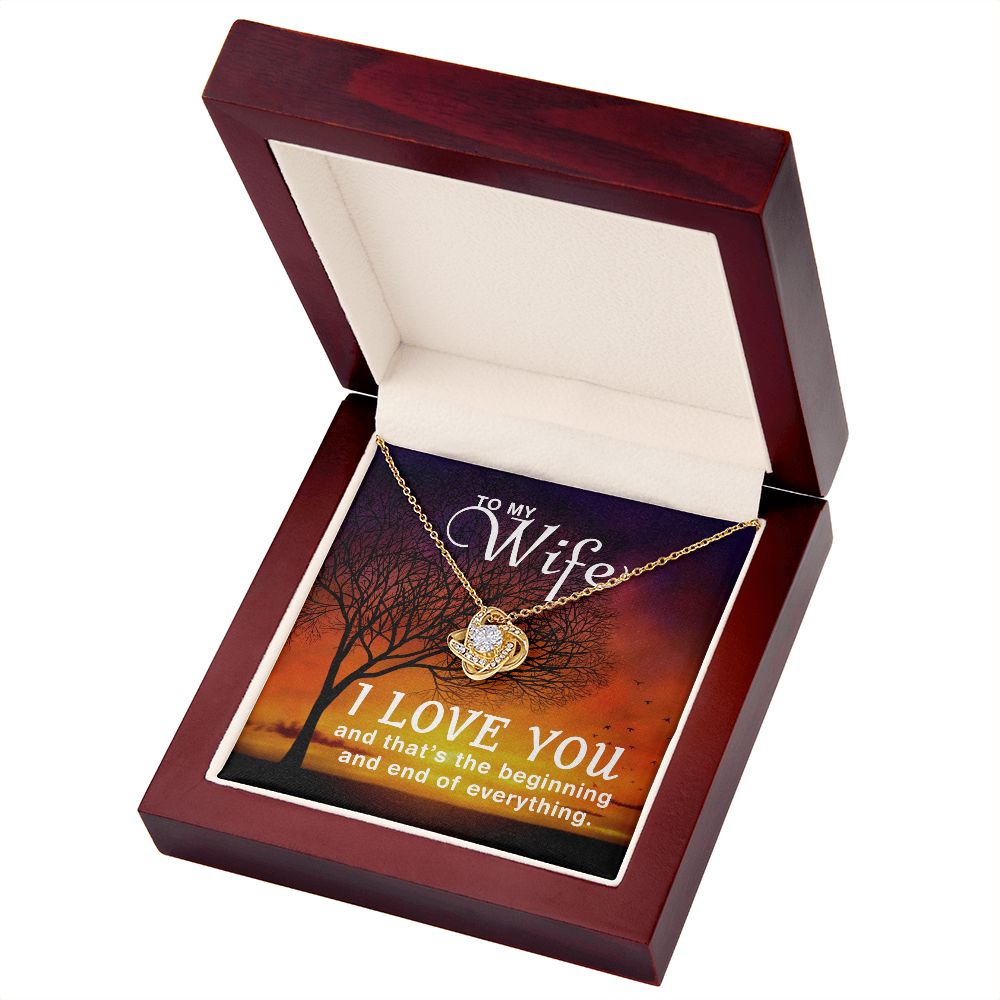 To My Wife | I love you and that's the beginning and end of everything - Love Knot Necklace