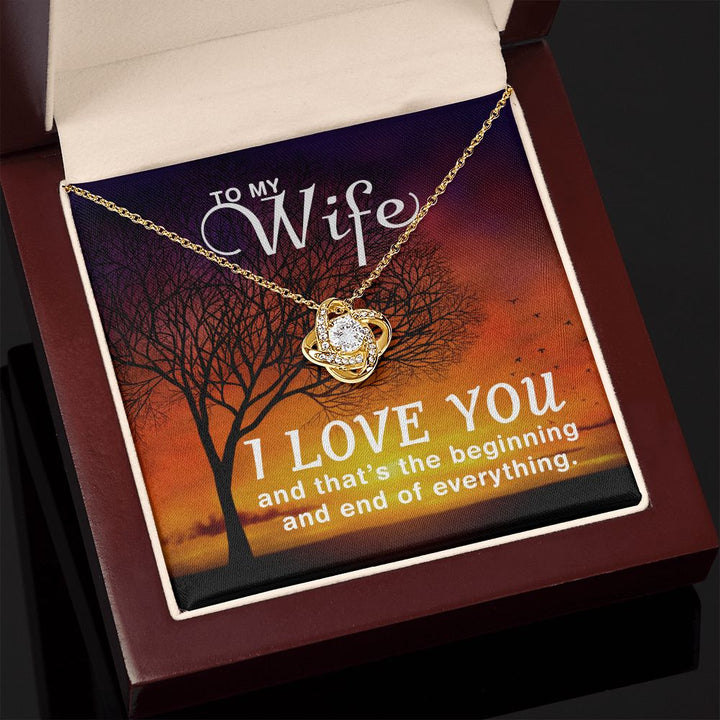 To My Wife | I love you and that's the beginning and end of everything - Love Knot Necklace