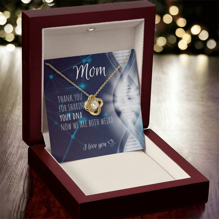 Mom | Thank you for sharing your DNA now we are both weird - Love Knot Necklace