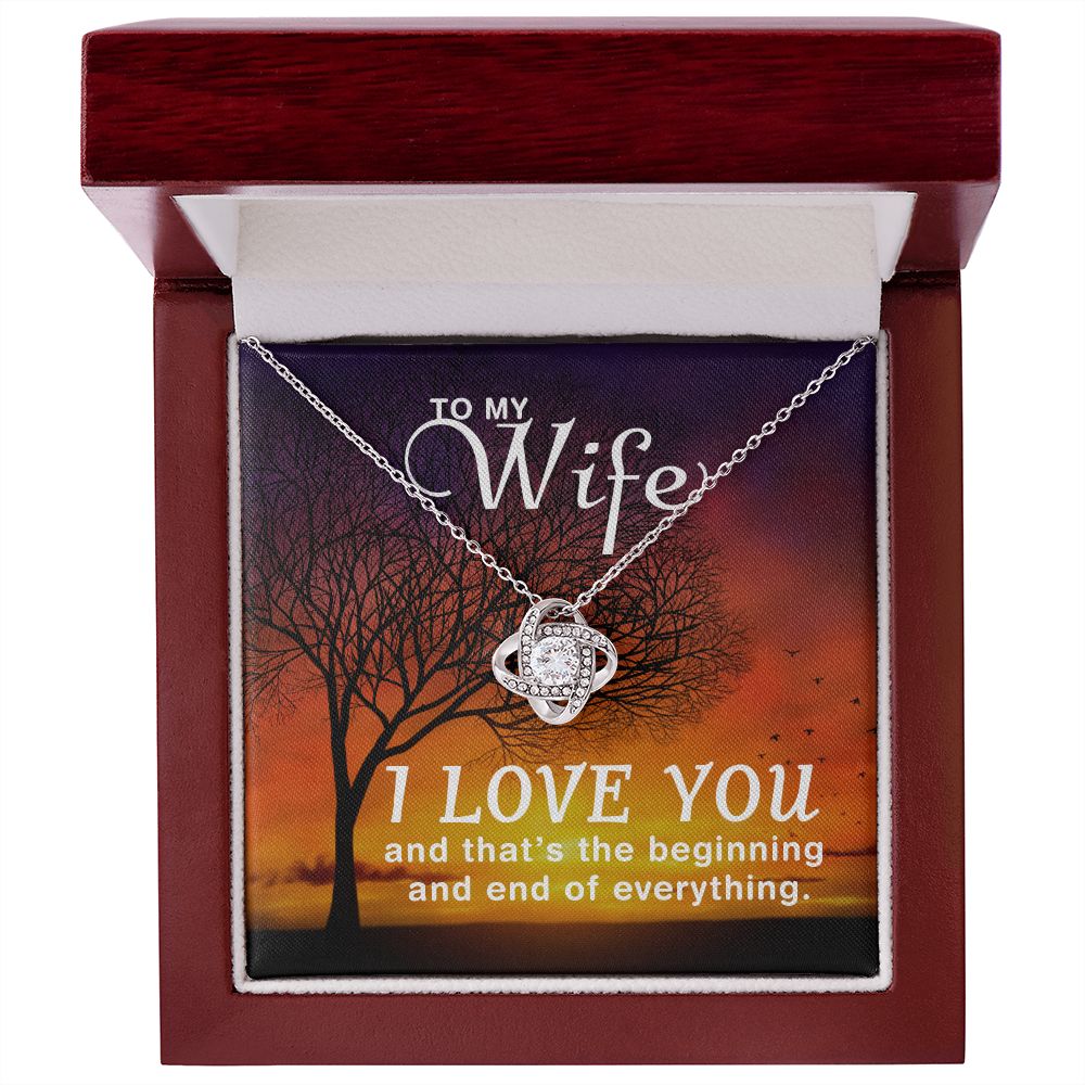 To My Wife | I love you and that's the beginning and end of everything - Love Knot Necklace