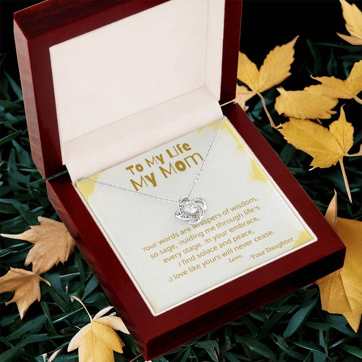 To My Life My Mom | Your words are whispers of wisdom, so sage, guiding me through life's every stage - Love Knot Necklace