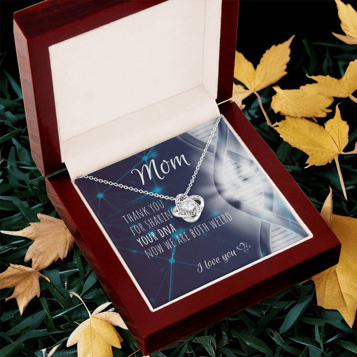 Mom | Thank you for sharing your DNA now we are both weird - Love Knot Necklace