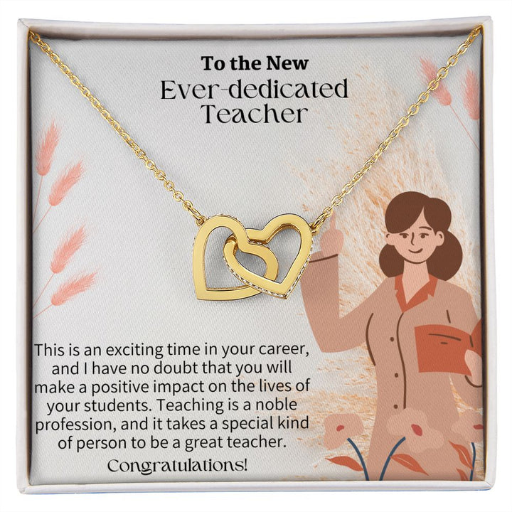 To The New Ever-Dedicated Teacher | I have no doubt that you will make a positive impact on the lives of your students - Interlocking Hearts Necklace