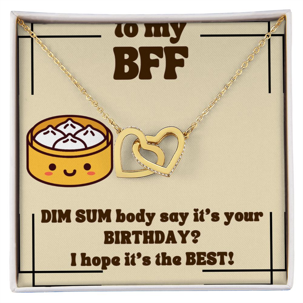 To My BFF | Dim Sum body say it's your Birthday? I hope it's the Best! - Interlocking Hearts Necklace