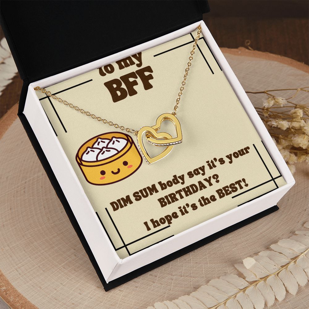 To My BFF | Dim Sum body say it's your Birthday? I hope it's the Best! - Interlocking Hearts Necklace