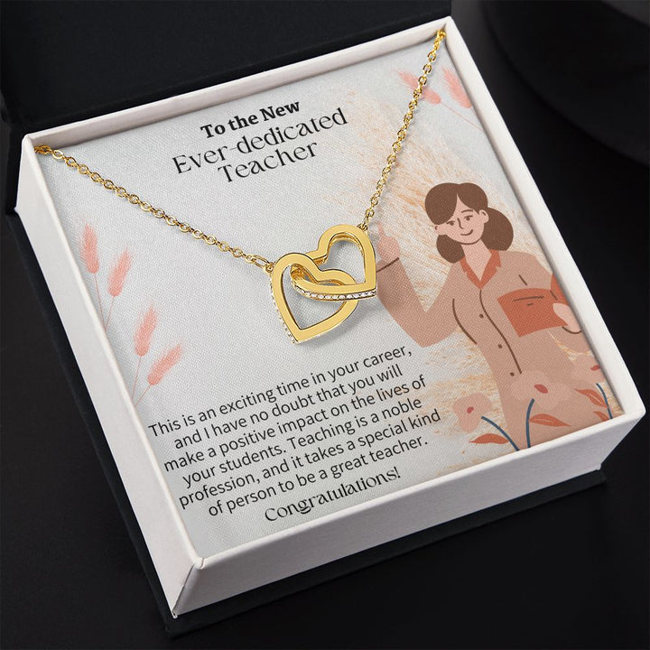 To The New Ever-Dedicated Teacher | I have no doubt that you will make a positive impact on the lives of your students - Interlocking Hearts Necklace